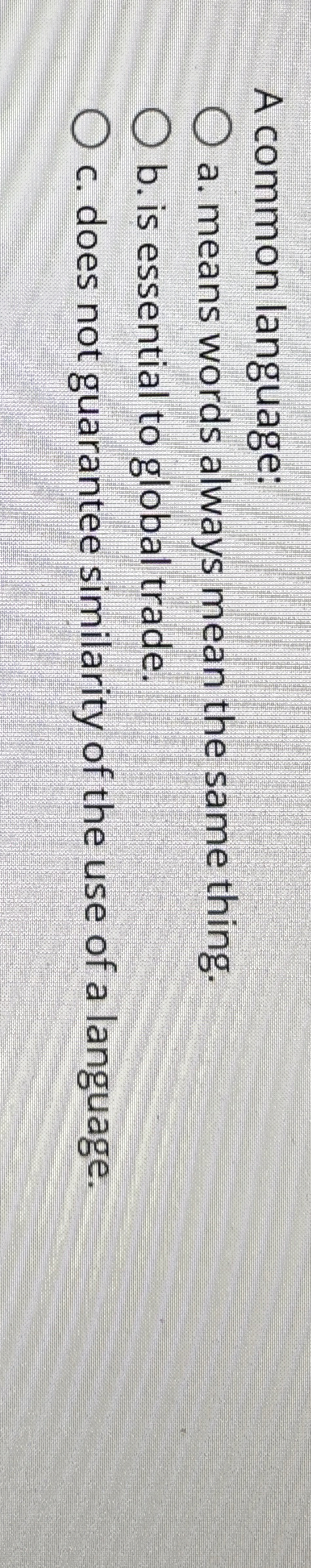  A common language: a. means words always mean the same thing.