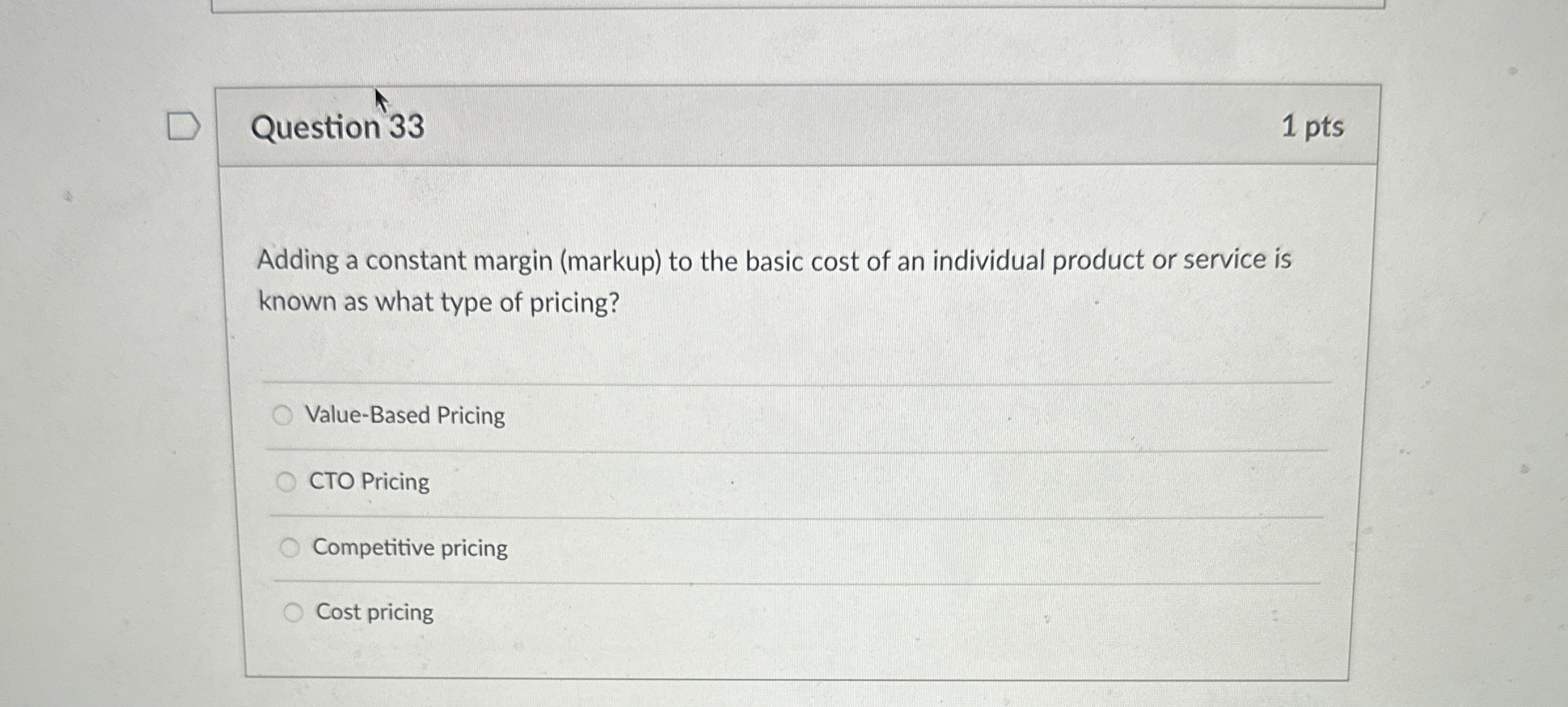  Question 33 1 pts Adding a constant margin (markup) to the