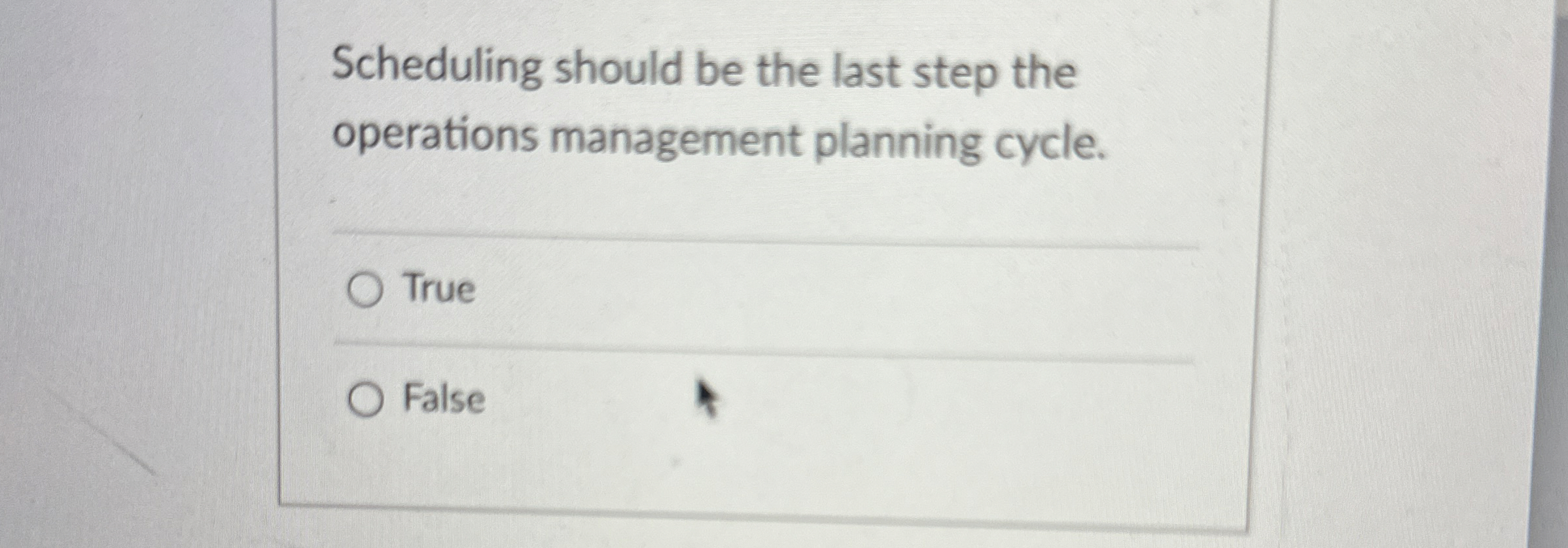  Scheduling should be the last step the operations management planning cycle.