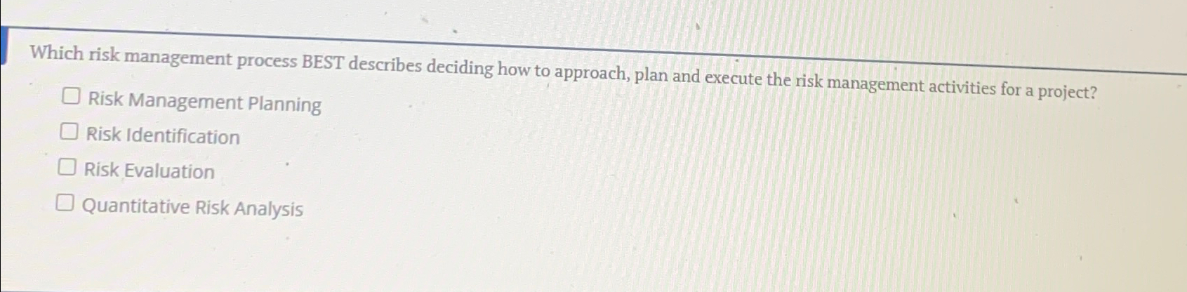  Which risk management process BEST describes deciding how to approach, plan