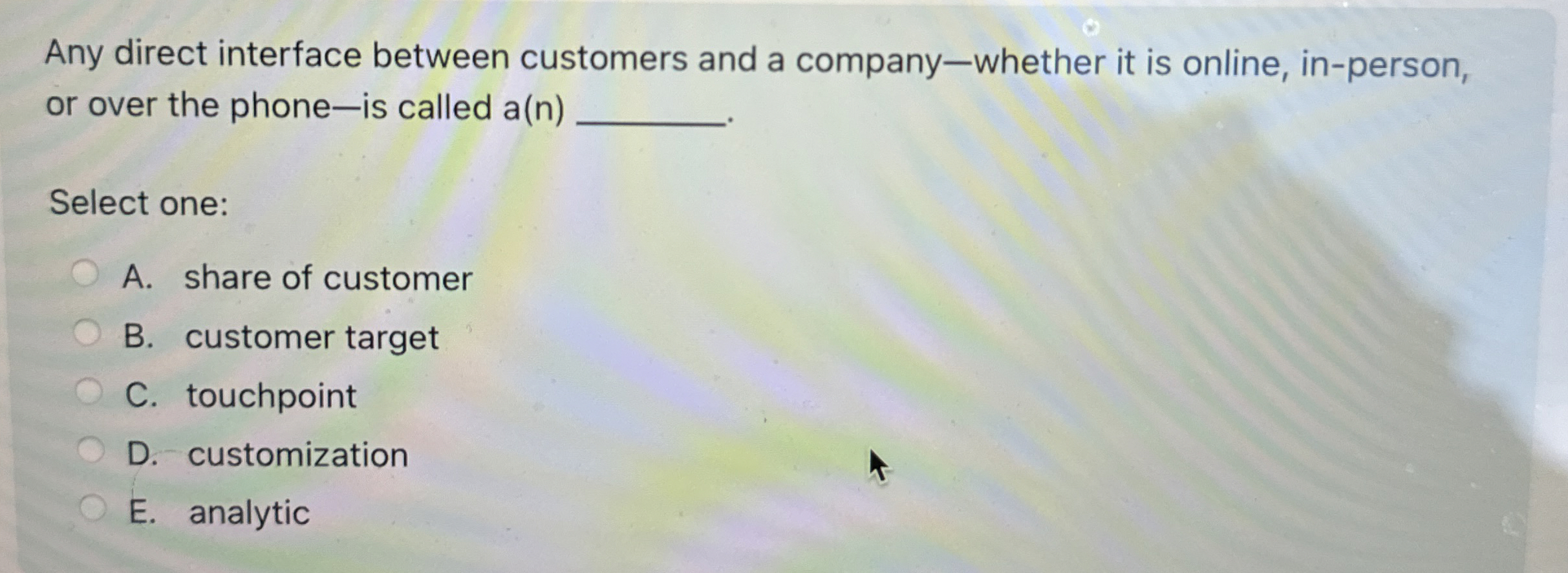  Any direct interface between customers and a company-whether it is online,