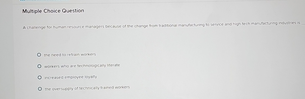  Multiple Choice Question A challenge for human resource managers because of