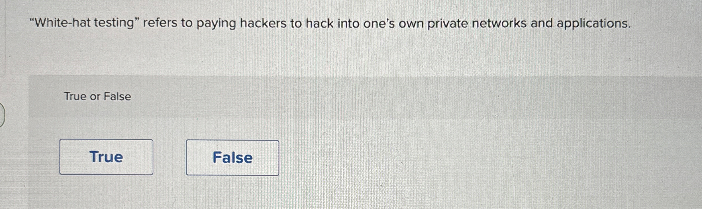 "White-hat testing" refers to paying hackers to hack into one's own