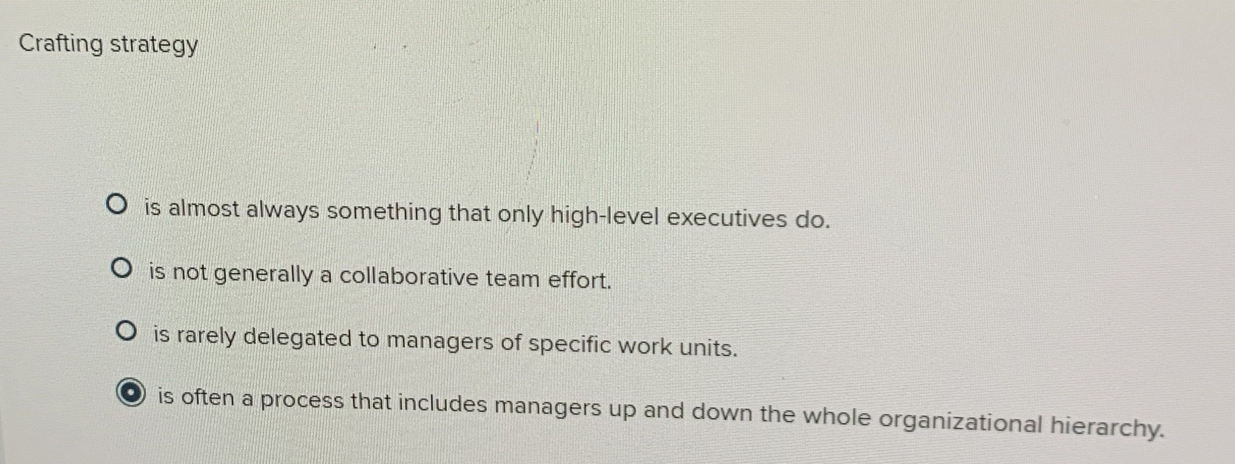  Crafting strategy is almost always something that only high-level executives do.