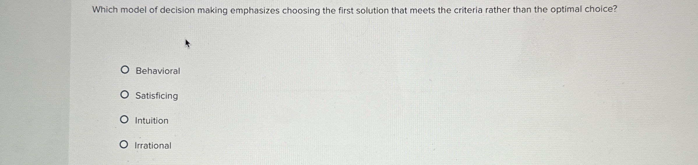  Which model of decision making emphasizes choosing the first solution that