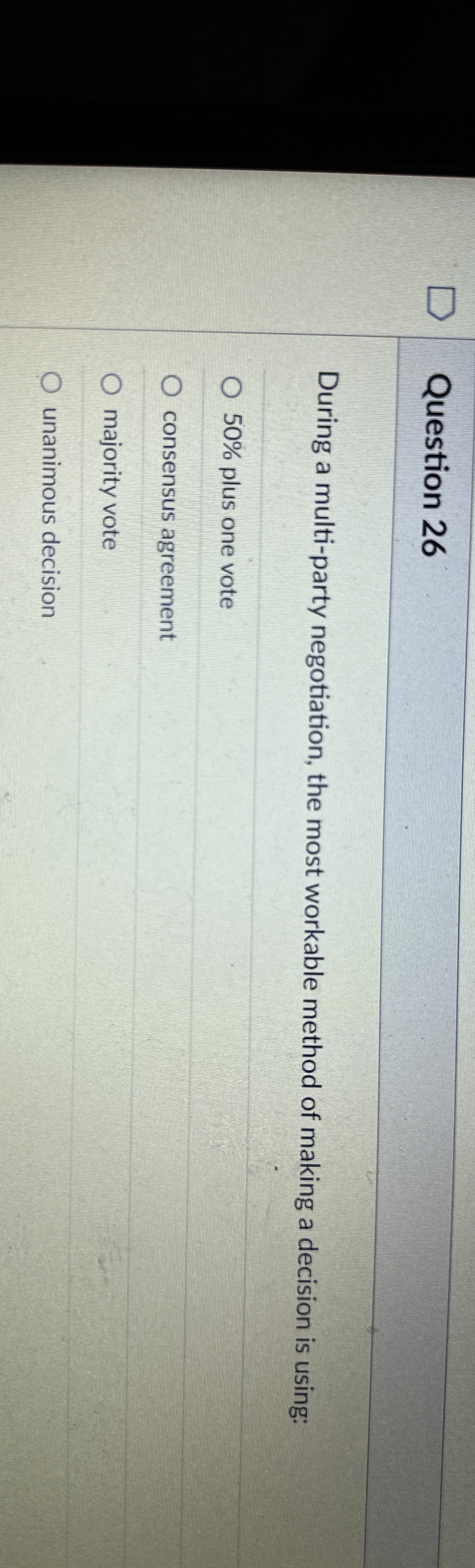  Question 26 During a multi-party negotiation, the most workable method of
