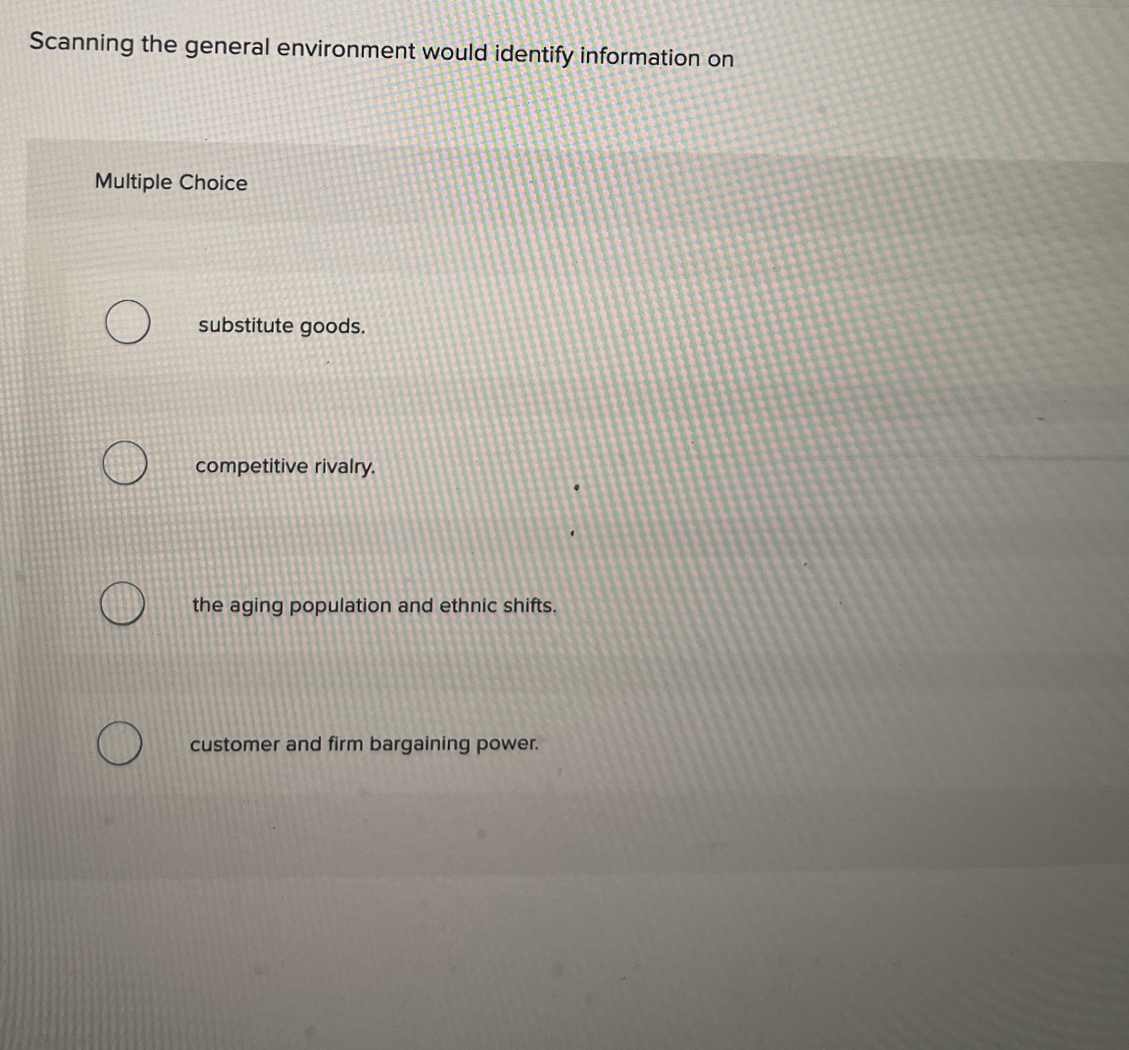  Scanning the general environment would identify information on Multiple Choice substitute