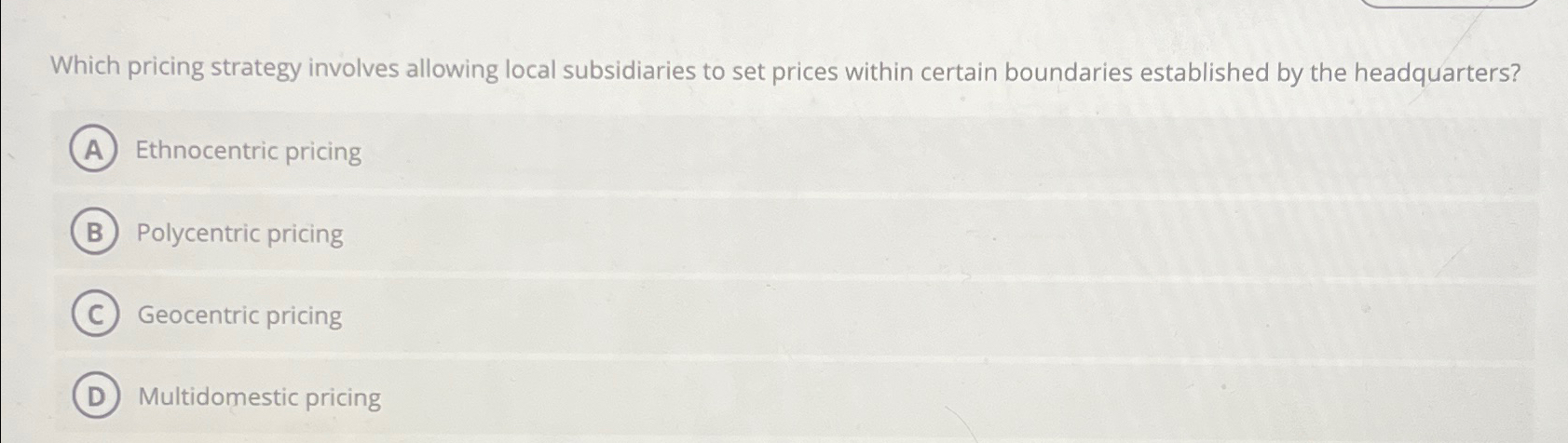  Which pricing strategy involves allowing local subsidiaries to set prices within