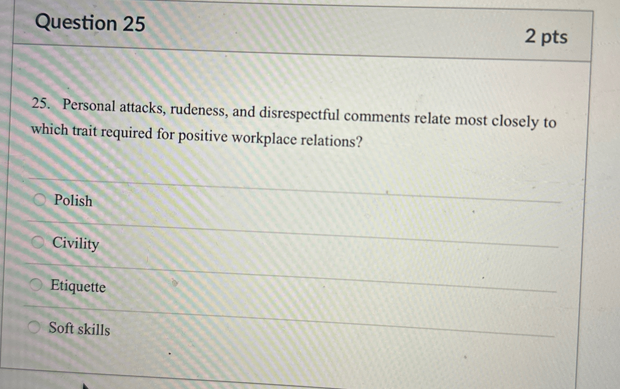 Question 25 2 pts 25. Personal attacks, rudeness, and disrespectful comments