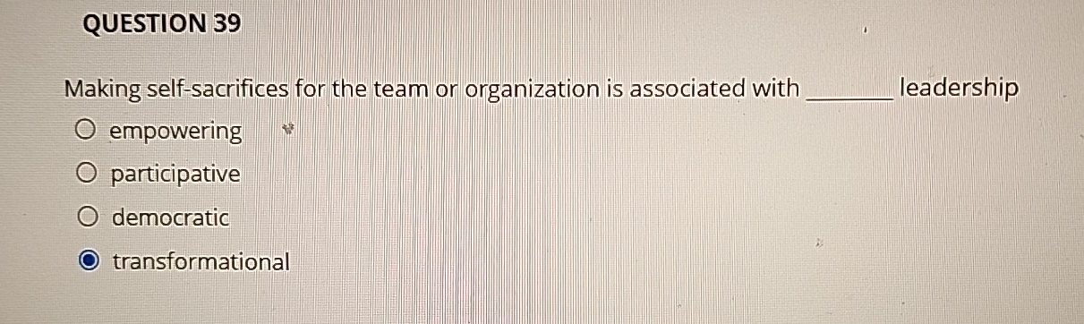  QUESTION 39 Making self-sacrifices for the team or organization is associated