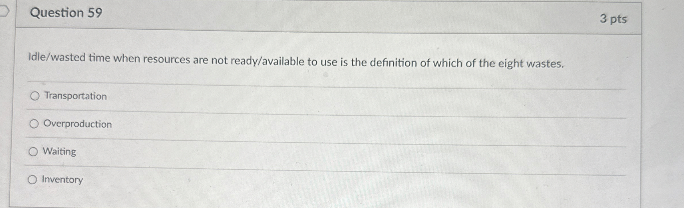  Question 59 3 pts Idle/wasted time when resources are not ready/available