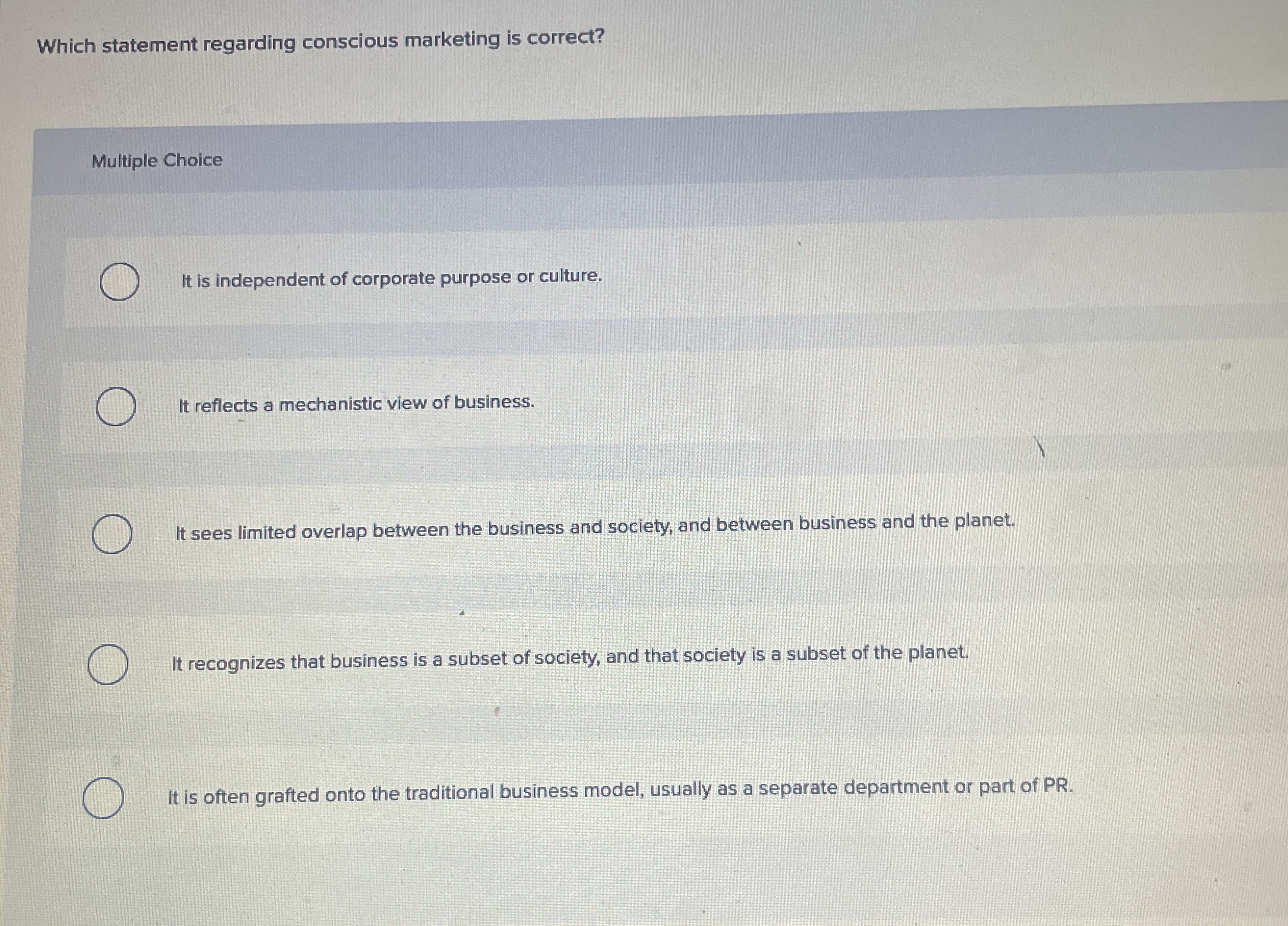  Which statement regarding conscious marketing is correct? Multiple Choice It is