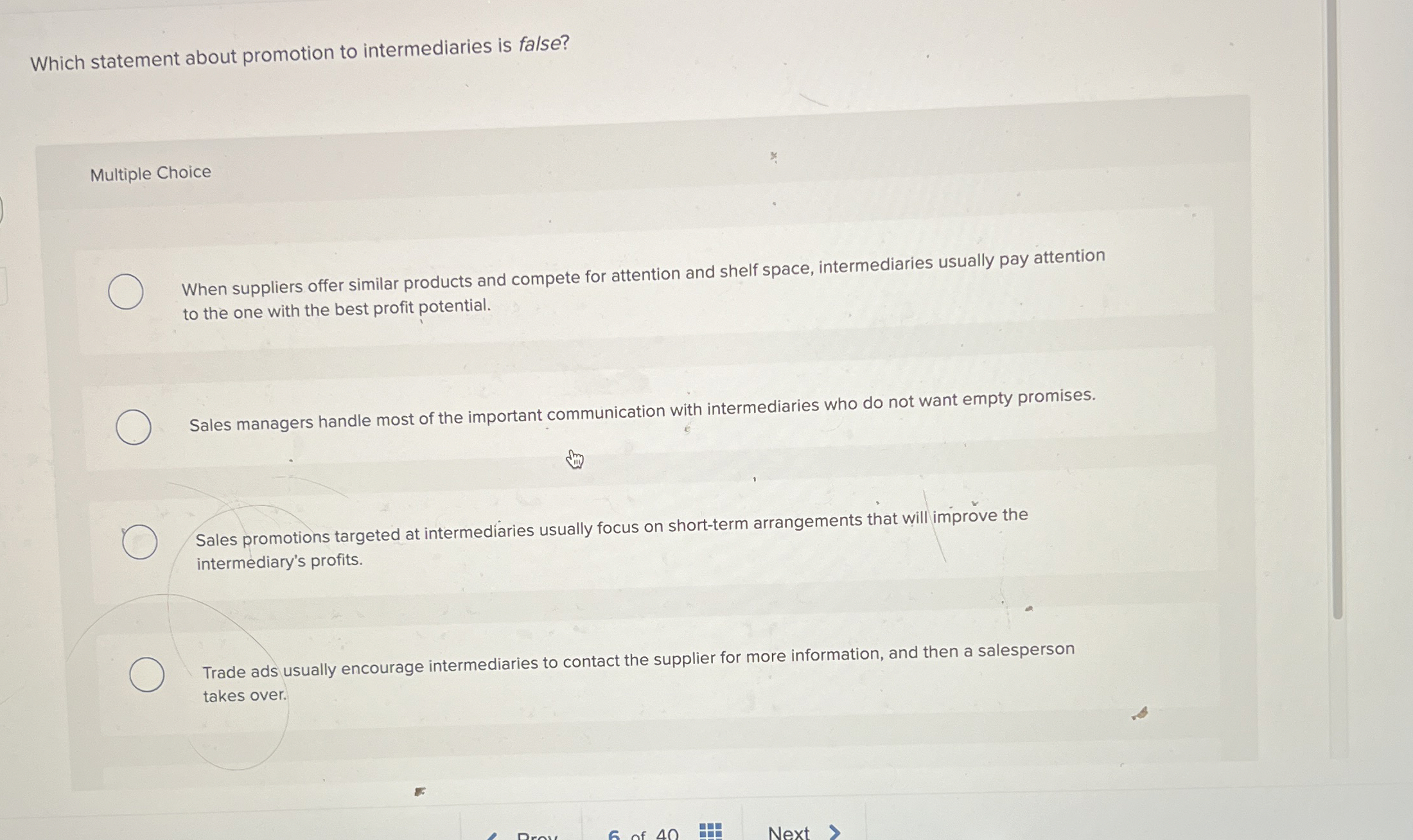  Which statement about promotion to intermediaries is false? Multiple Choice When