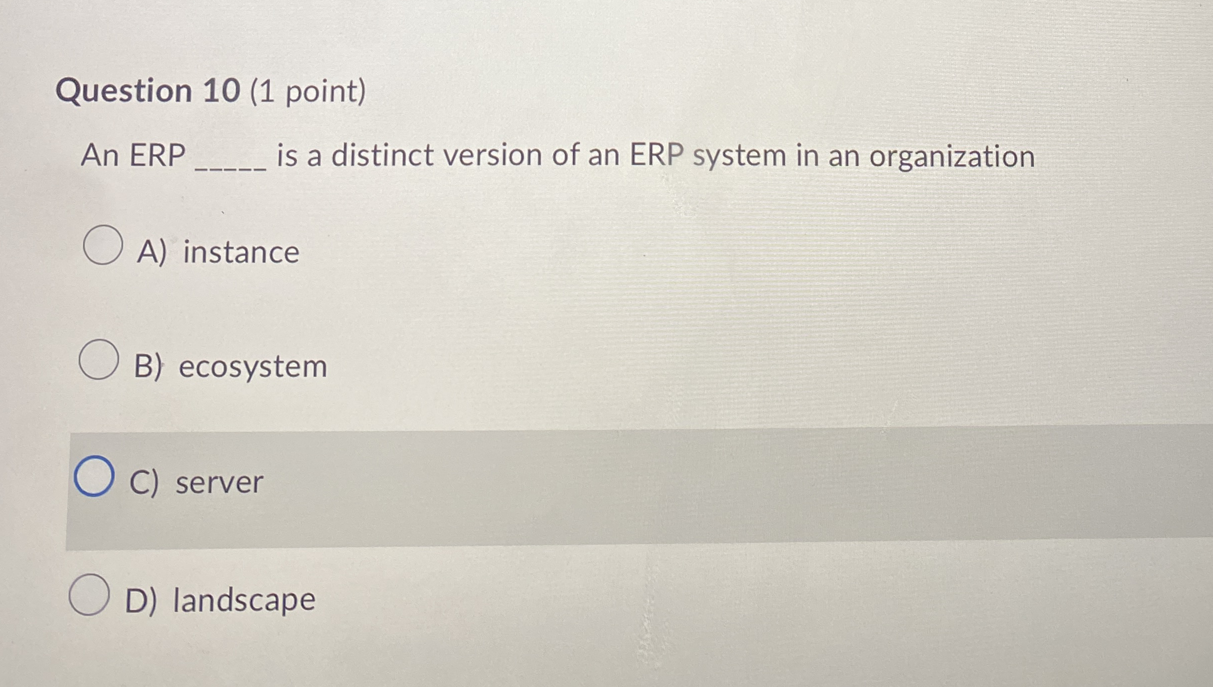 Question 10(1 point) An ERP is a distinct version of an