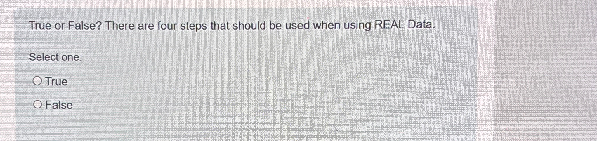  True or False? There are four steps that should be used