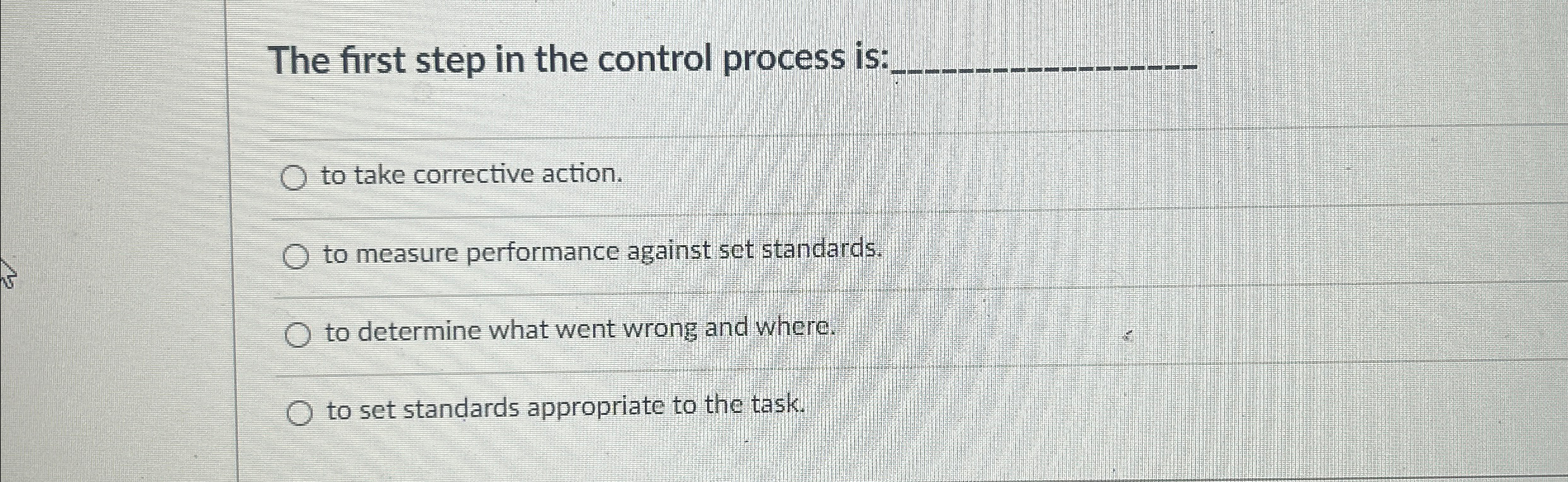  The first step in the control process is: q, to take