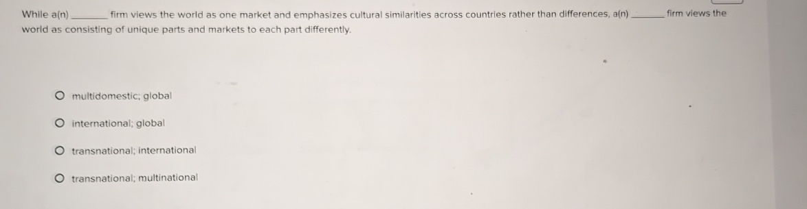  While a(n) firm views the world as one market and emphasizes