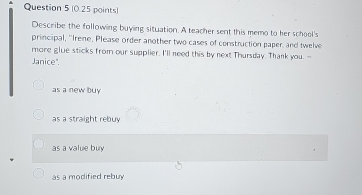  Question 5(0.25 points) Describe the following buying situation. A teacher sent