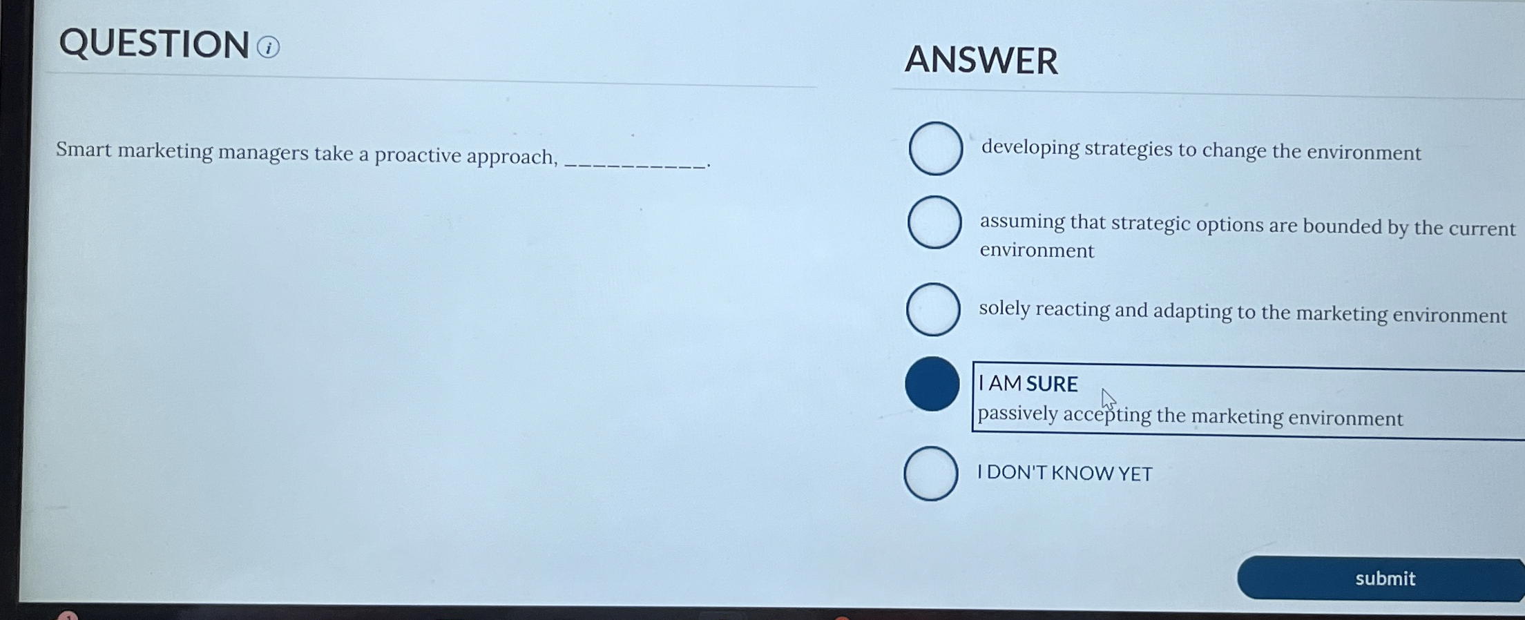  QUESTION ANSWER Smart marketing managers take a proactive approach, developing strategies