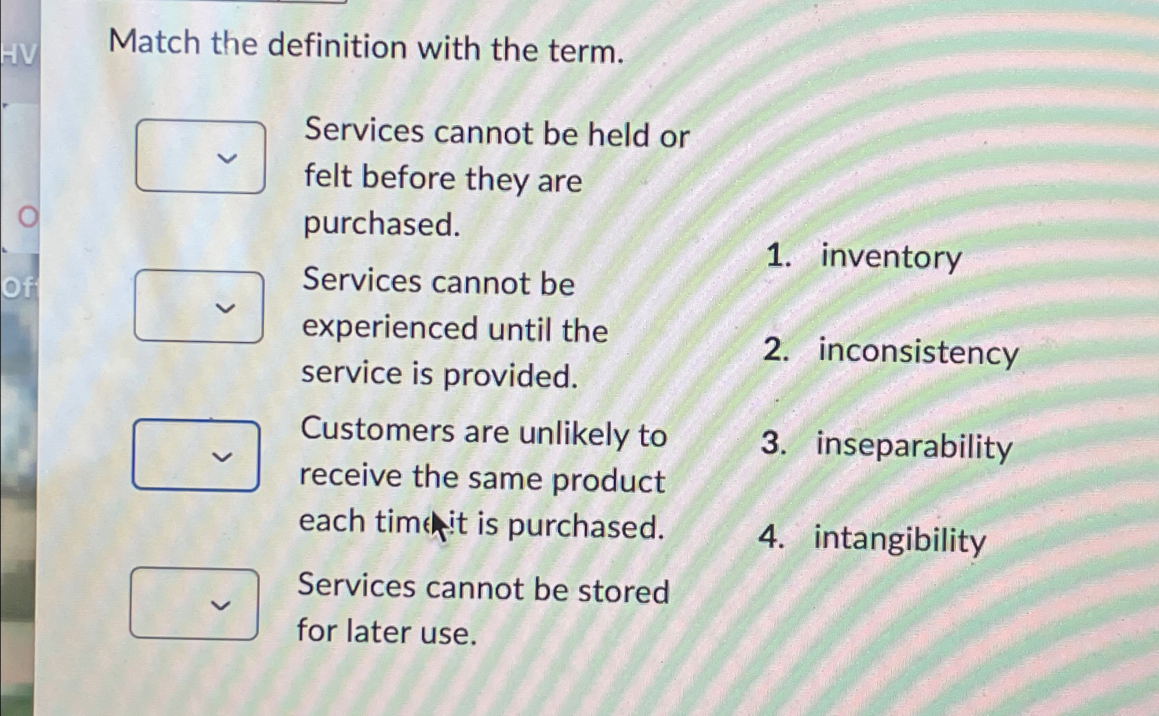  Match the definition with the term. Services cannot be held or