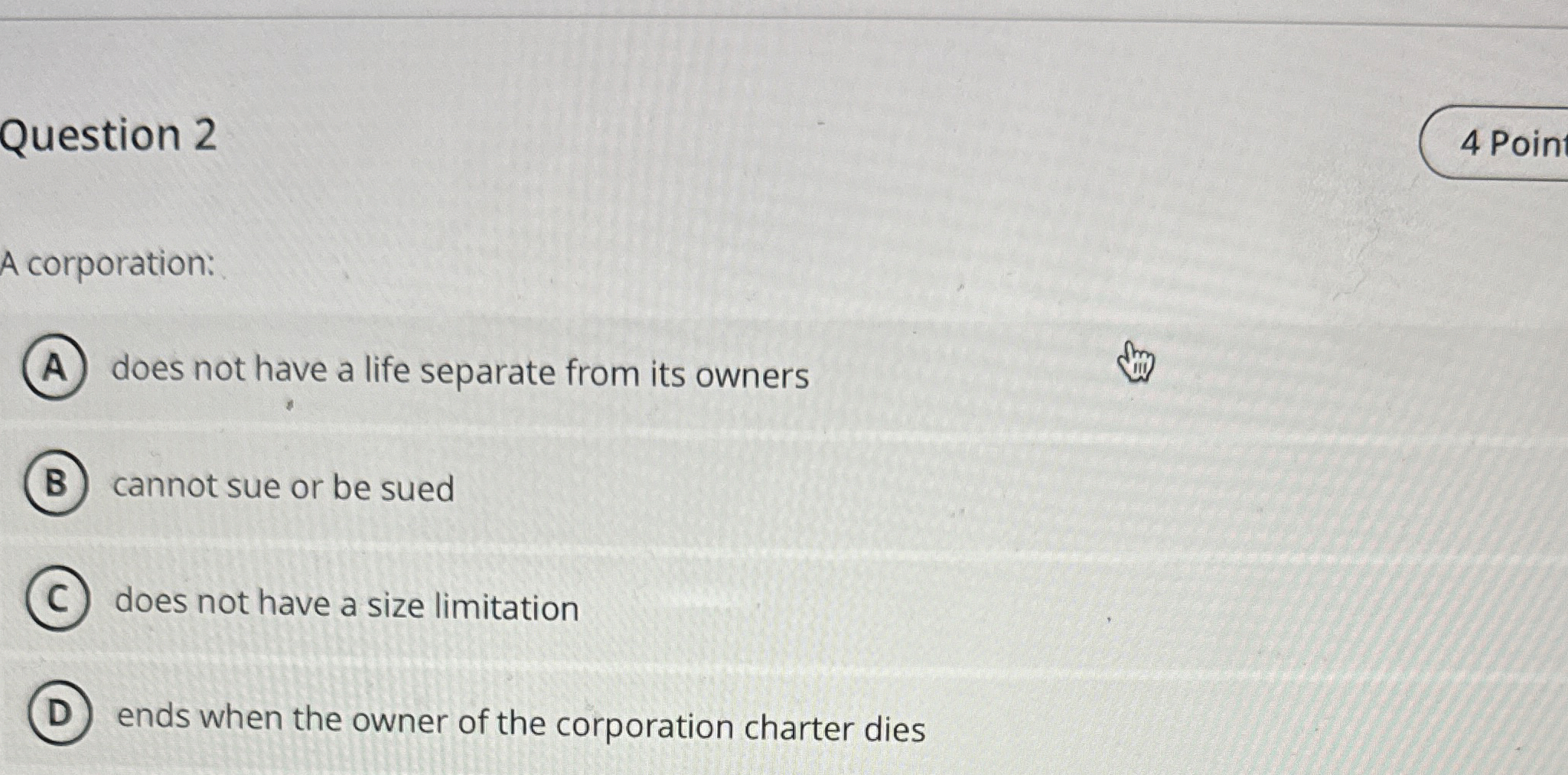  Question 2 A corporation: does not have a life separate from