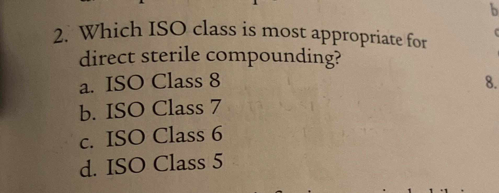  Which ISO class is most appropriate for direct sterile compounding? a.