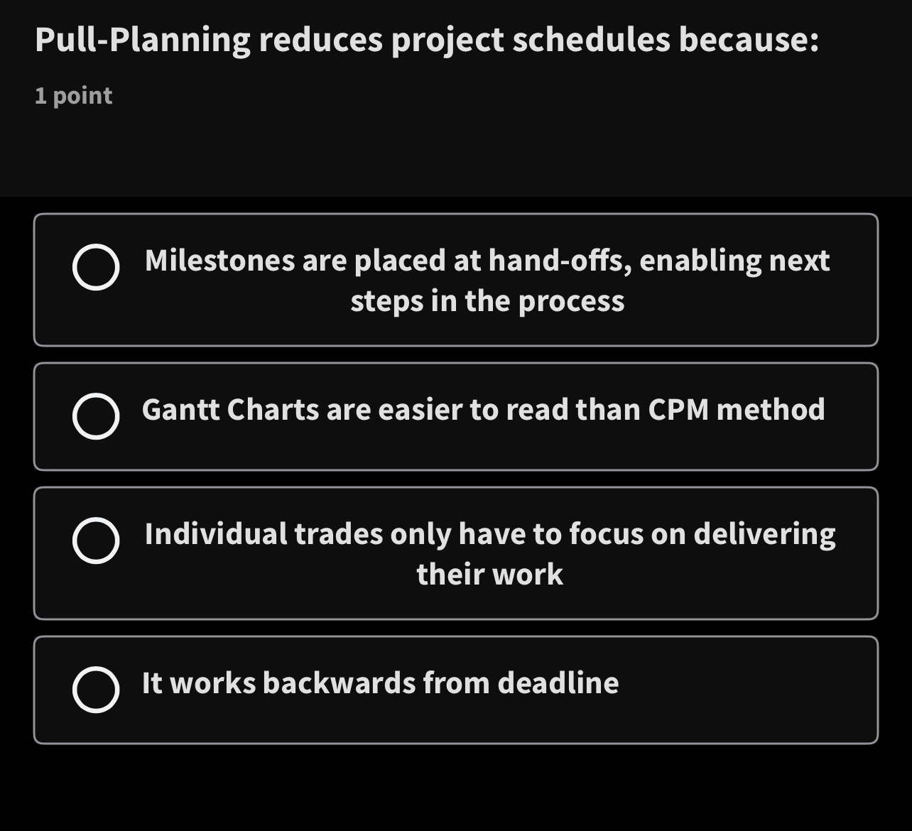  Pull-Planning reduces project schedules because: 1 point Milestones are placed at