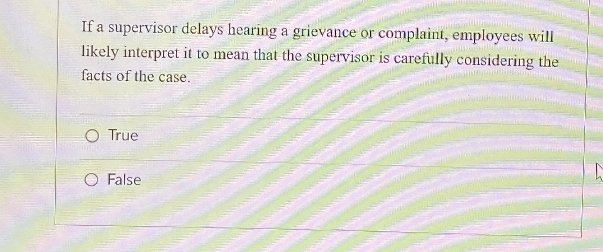  If a supervisor delays hearing a grievance or complaint, employees will