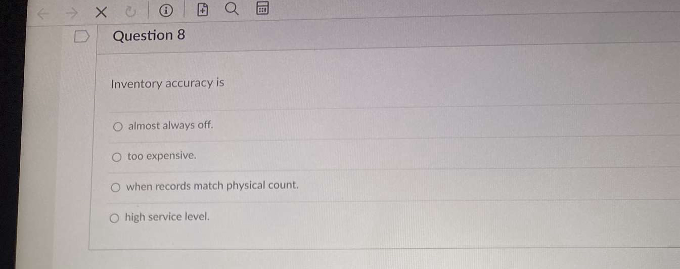  Question 8 Inventory accuracy is almost always off. too expensive. when