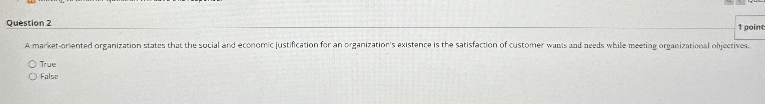  Question 2 1 point: ,2 A market-oriented organization states that the
