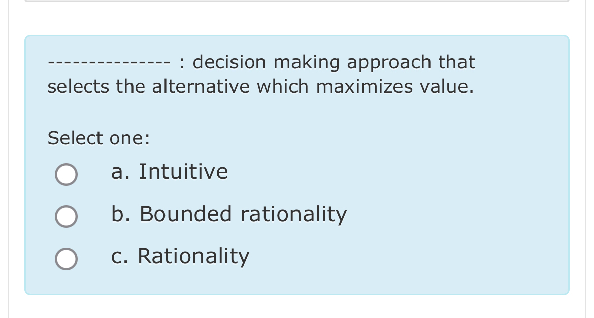  : decision making approach that selects the alternative which maximizes value.