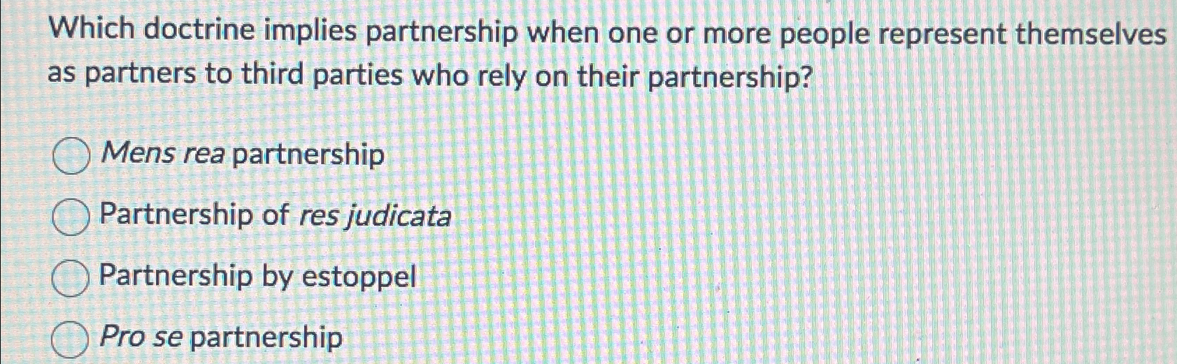  Which doctrine implies partnership when one or more people represent themselves