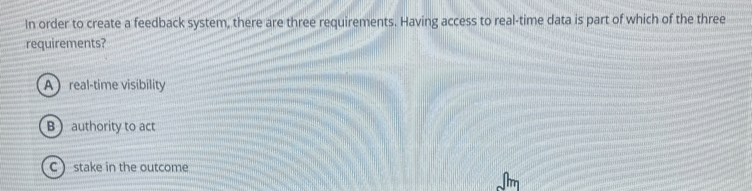  In order to create a feedback system, there are three requirements.