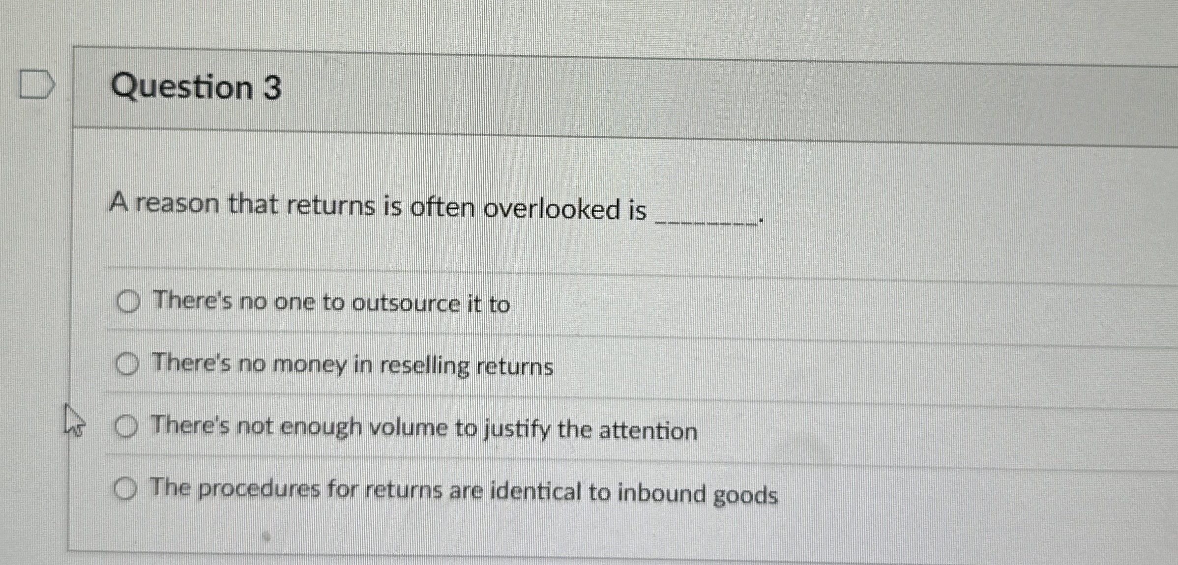  Question 3 A reason that returns is often overlooked is .