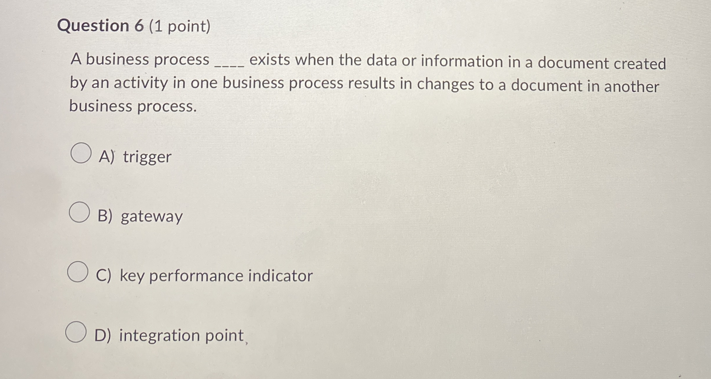  Question 6(1 point) A business process exists when the data or