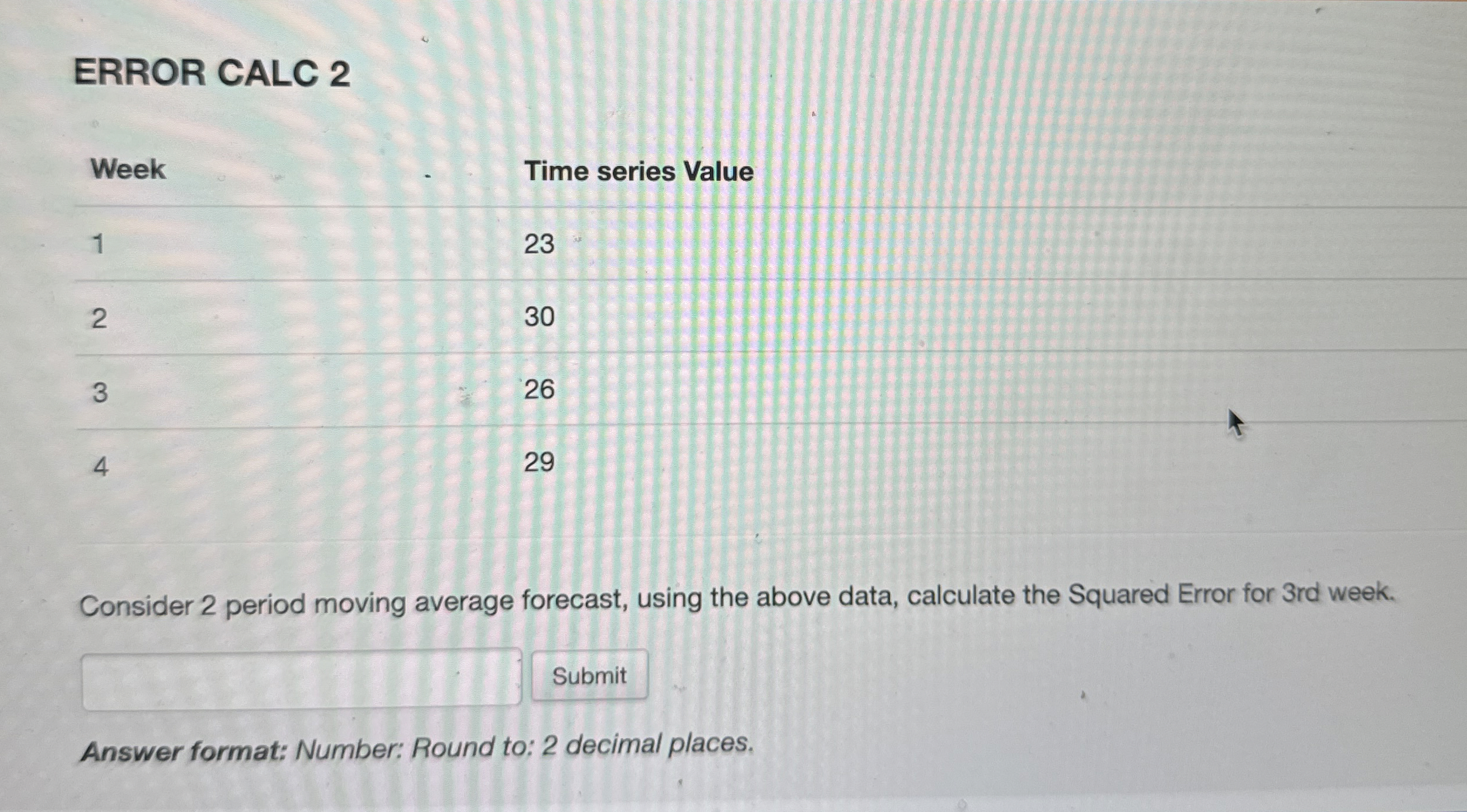  ERROR CALC 2 Consider 2 period moving average forecast, using the