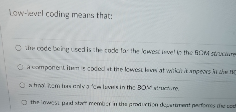  Low-level coding means that: the code being used is the code