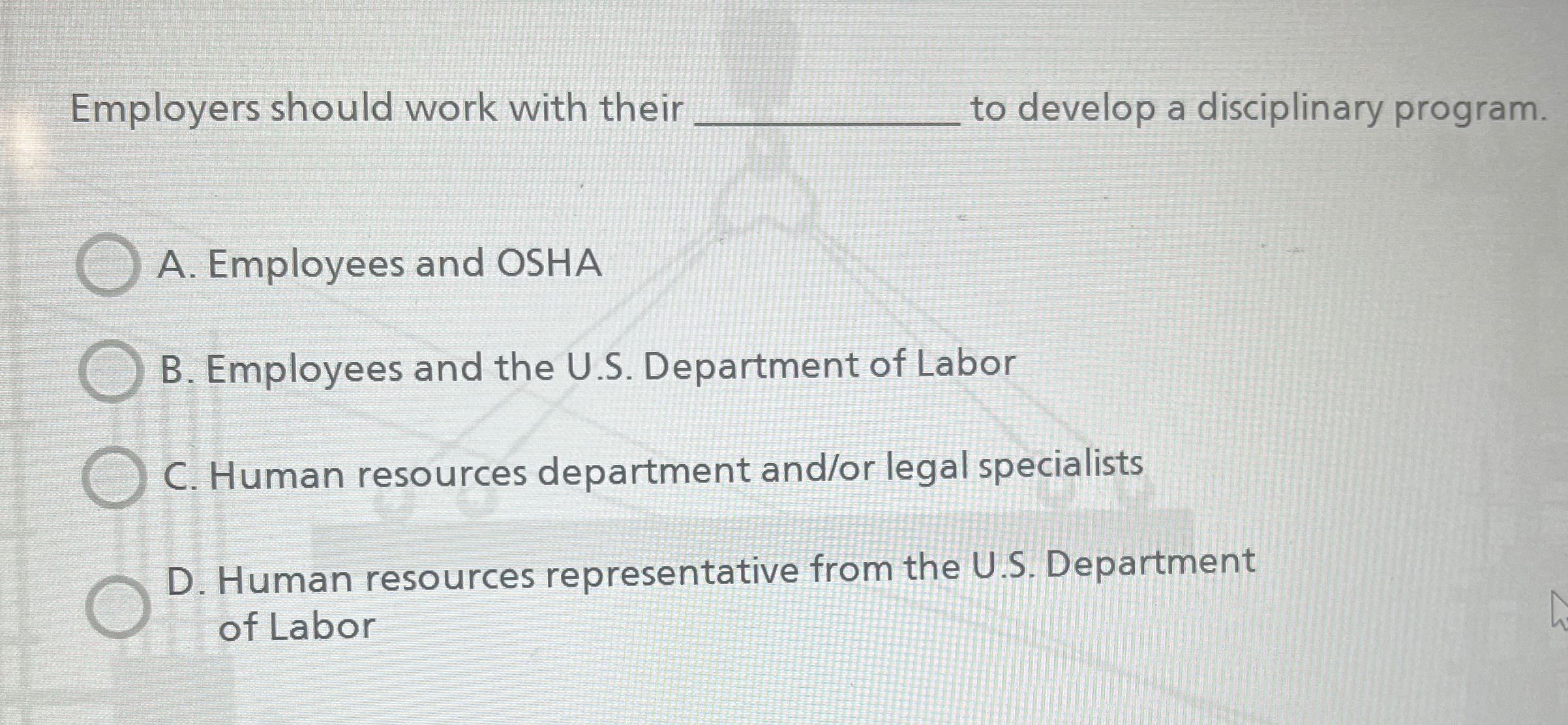  Employers should work with their to develop a disciplinary program. A.
