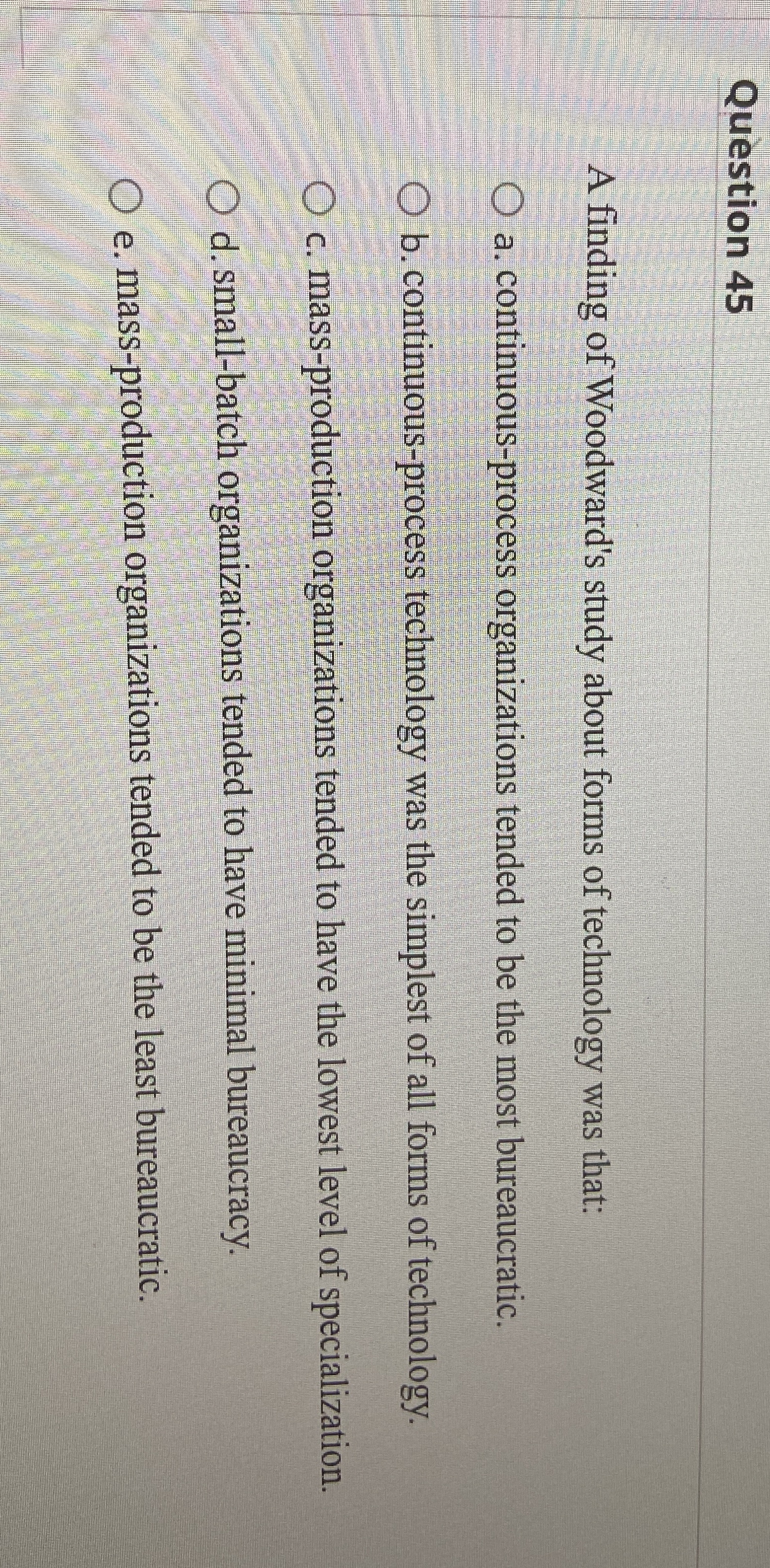  Question 45 A finding of Woodward's study about forms of technology