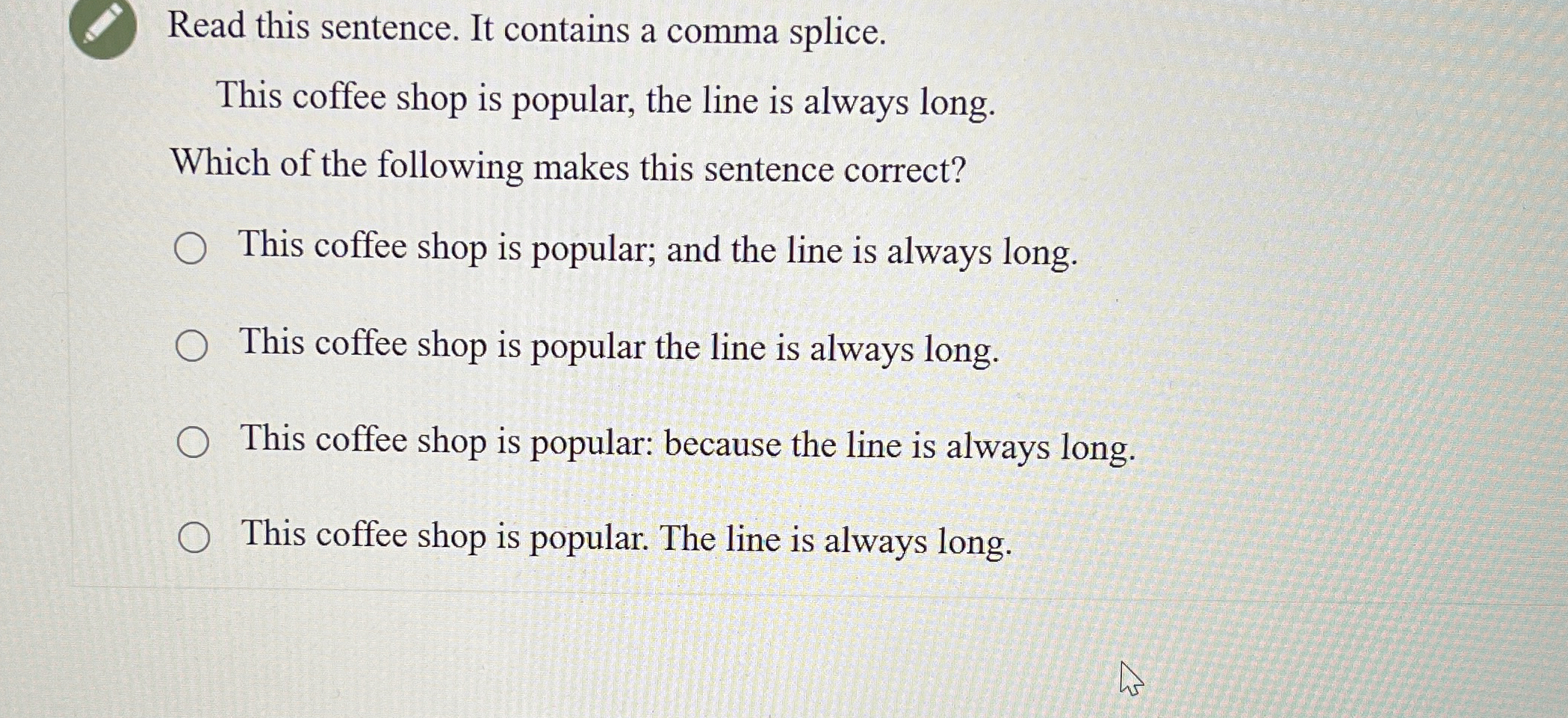  Read this sentence. It contains a comma splice. This coffee shop