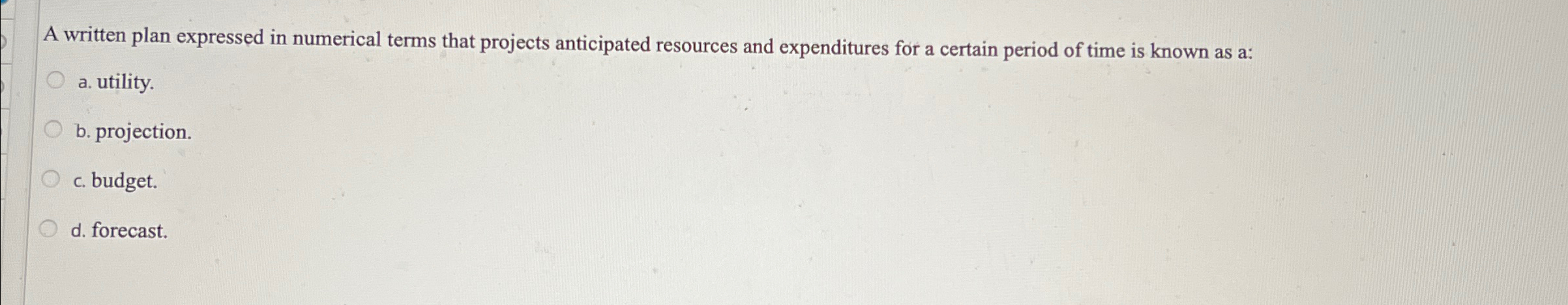  A written plan expressed in numerical terms that projects anticipated resources