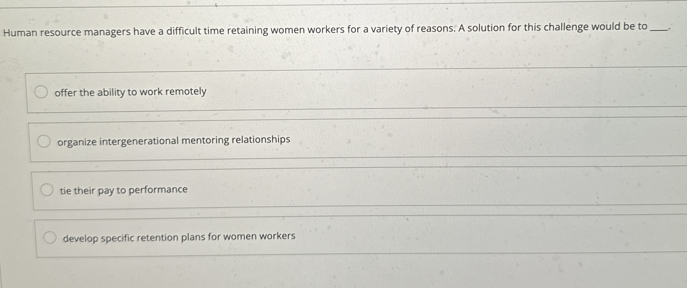  Human resource managers have a difficult time retaining women workers for