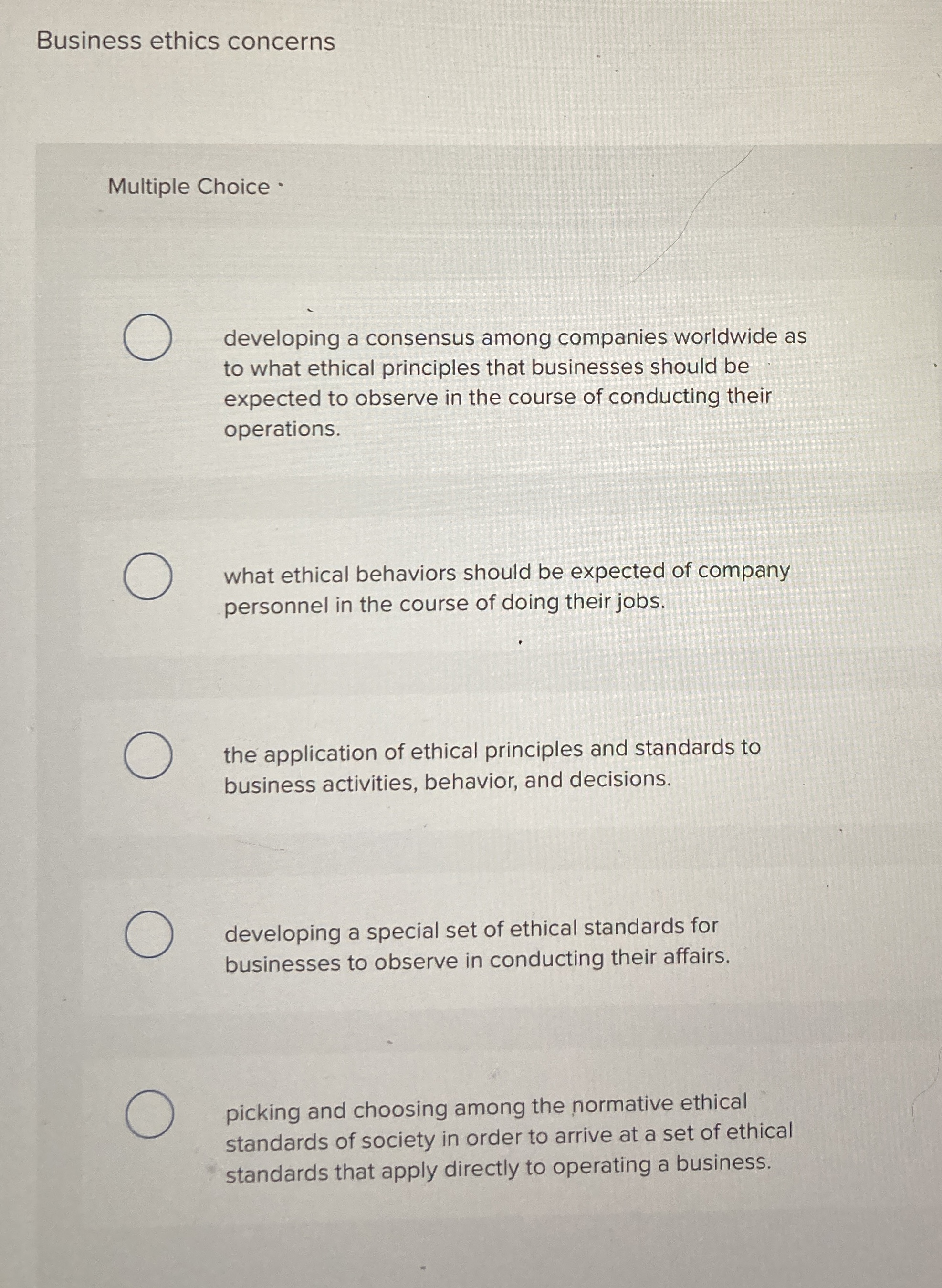  Business ethics concerns Multiple Choice * developing a consensus among companies