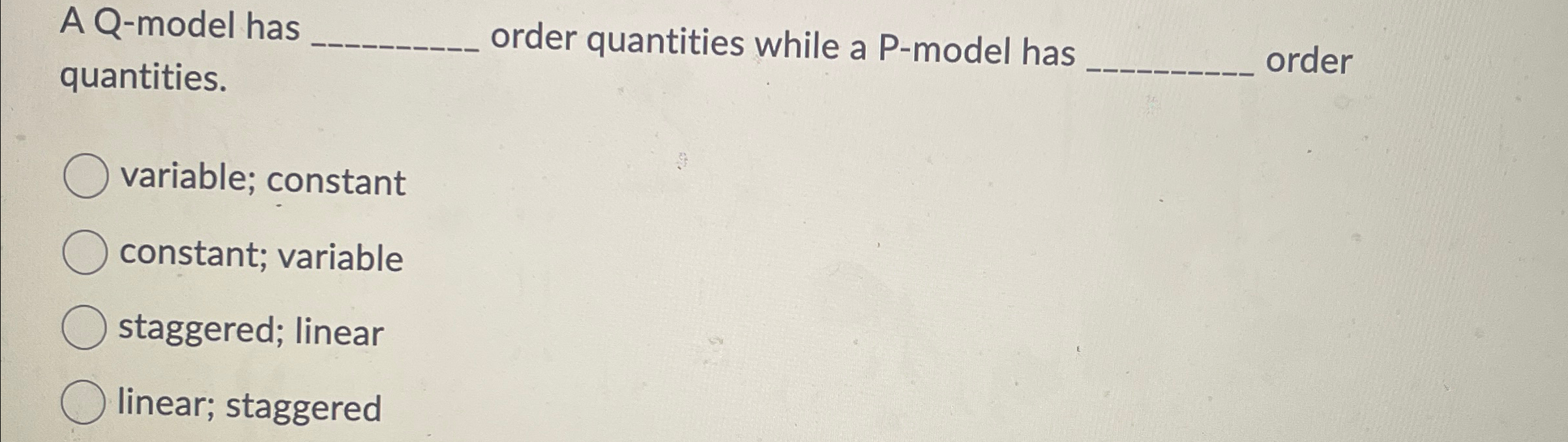  A Q-model has quantities. order quantities while a P-model has order