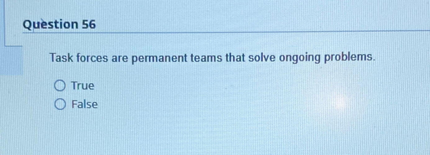  Qustion 56 Task forces are permanent teams that solve ongoing problems.