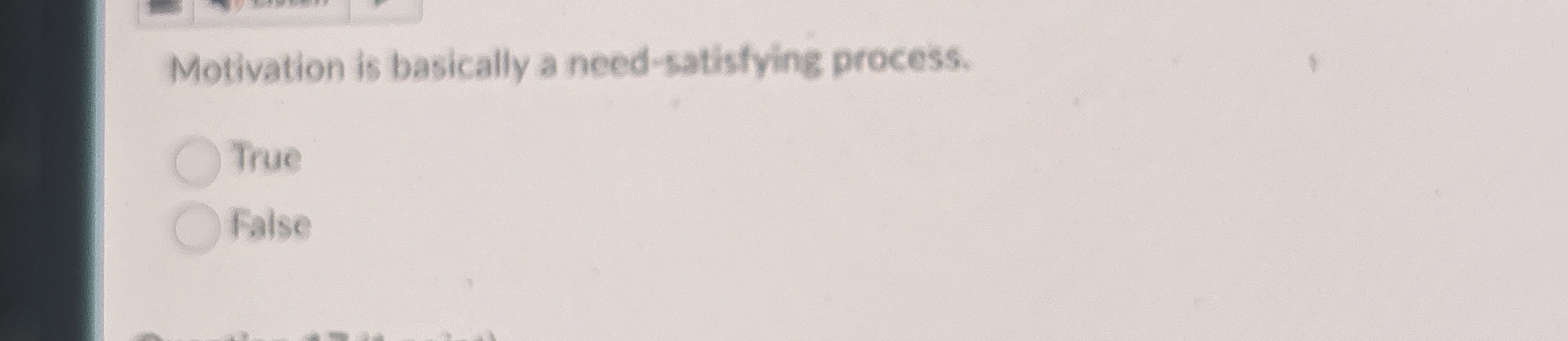  Motivation is basically a need-satisfying process. True fatse 