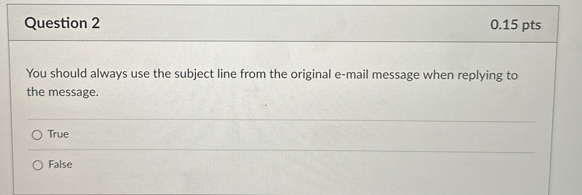  Question 2 0.15pts You should always use the subject line from
