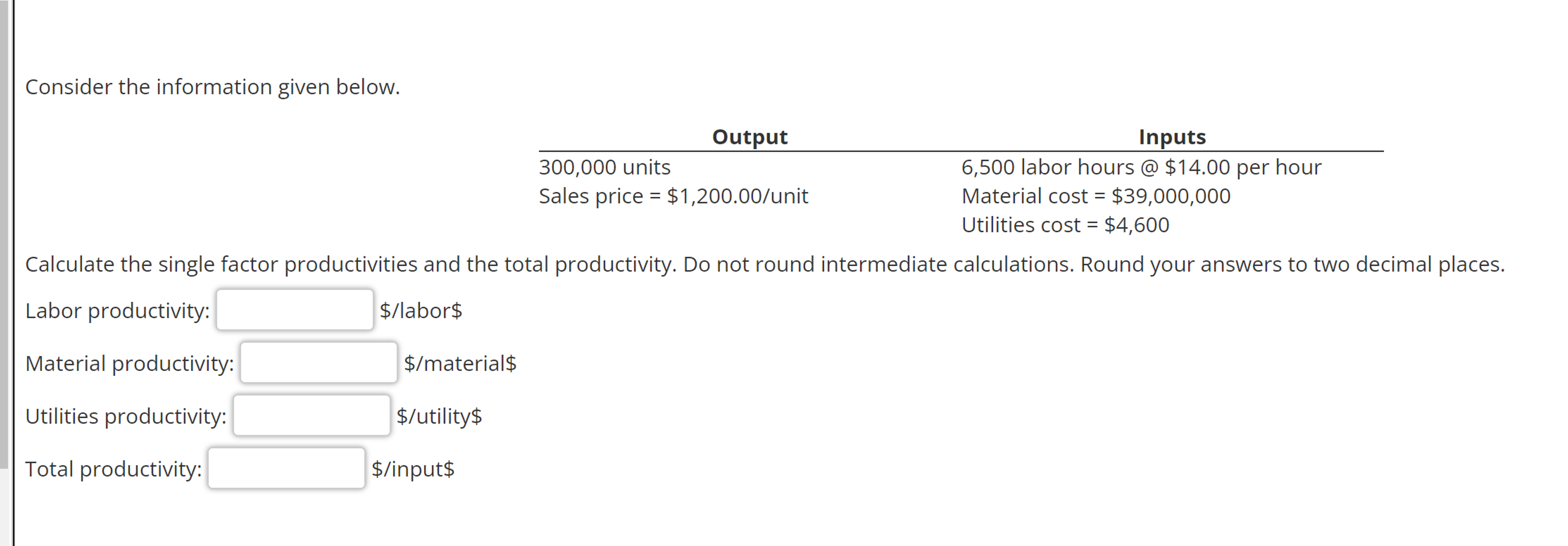  Consider the information given below. Calculate the single factor productivities and