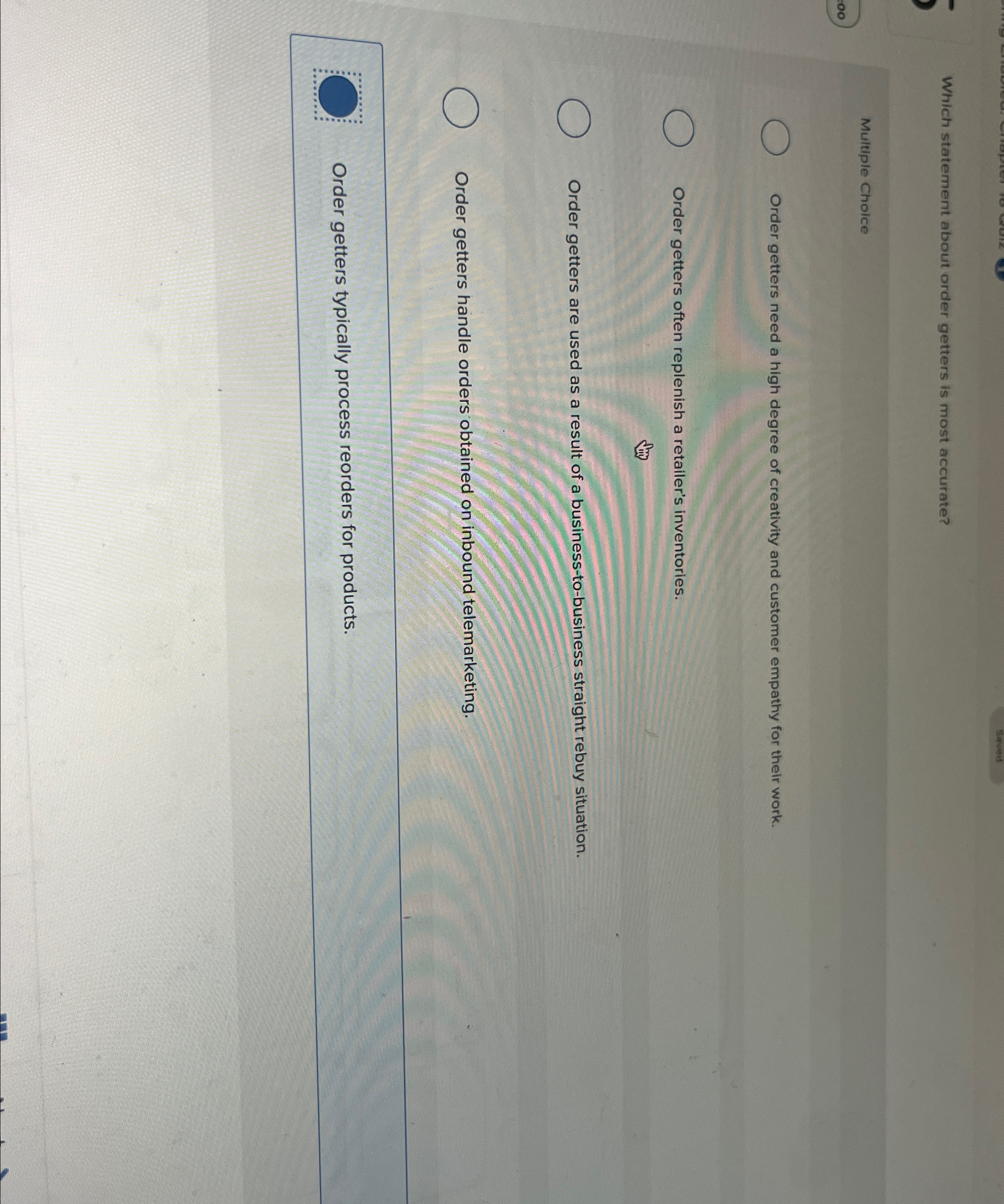  Which statement about order getters is most accurate? Multiple Choice Order