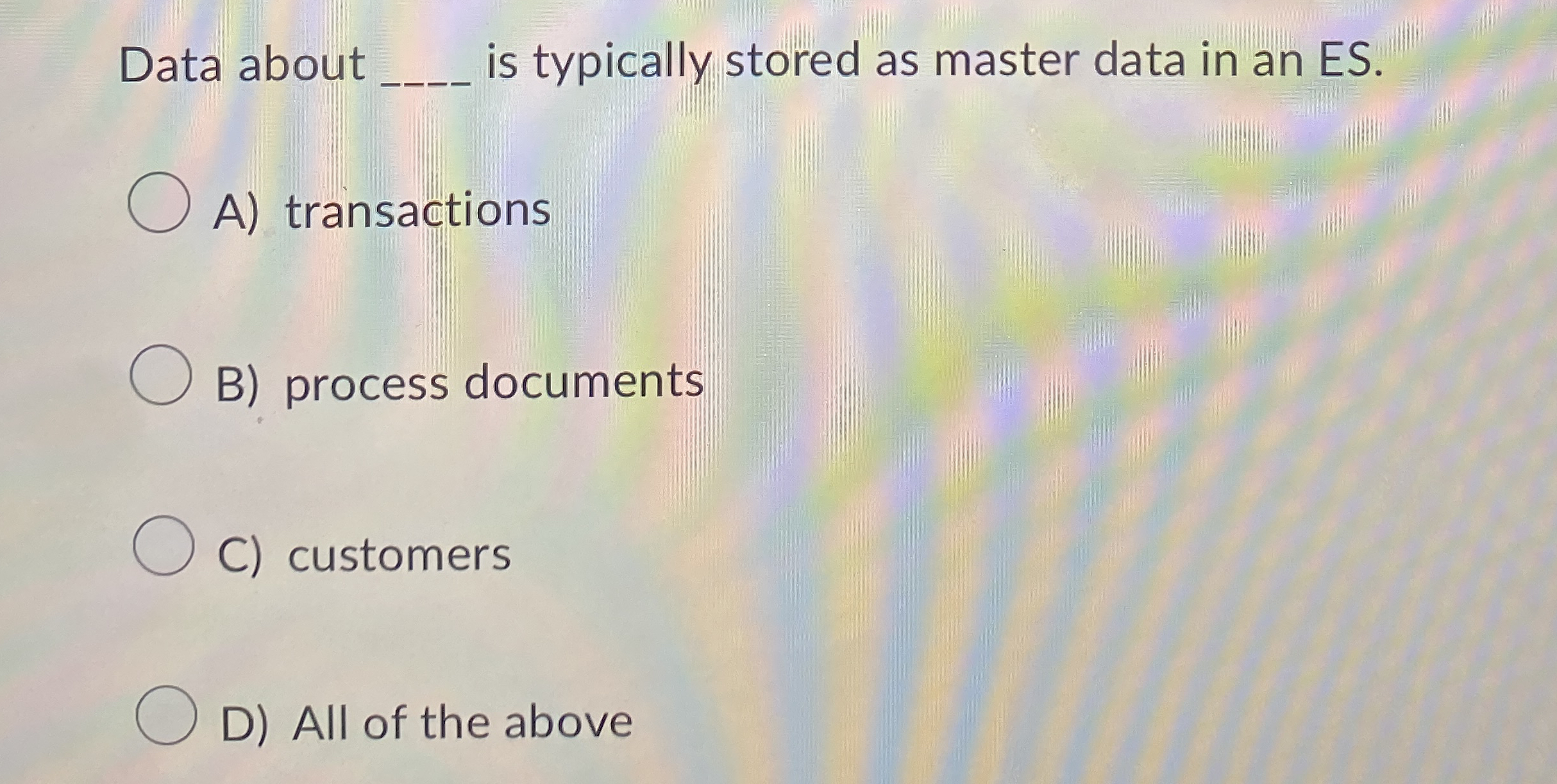  Data about is typically stored as master data in an ES.